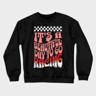 It's A Beautiful Day To Go Racing Checkered Flag Cars Cute Crewneck Sweatshirt